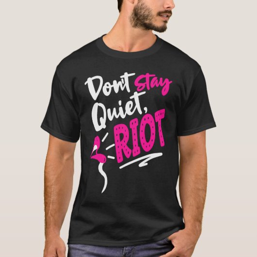 Don't Stay Quiet Riot Protes  Feminist Gun Control T-Shirt (Vorderseite)