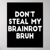 Don't Steal My Brainrot Bruh Funny Internet Memes  Poster (Vorne)