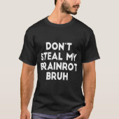 Don't Steal My Brainrot Bruh Funny Internet Memes  T-Shirt (Vorderseite)