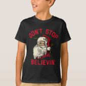 Don't Stop Believing, Funny Santa, Winter Christma T-Shirt (Vorderseite)