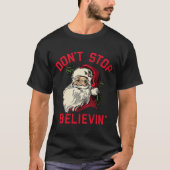 Don't Stop Believing, Funny Santa, Winter Christma T-Shirt (Vorderseite)