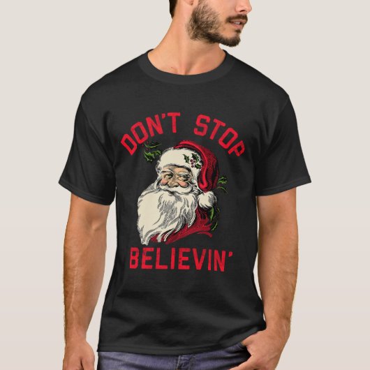 Don't Stop Believing, Funny Santa, Winter Christma T-Shirt (Vorderseite)