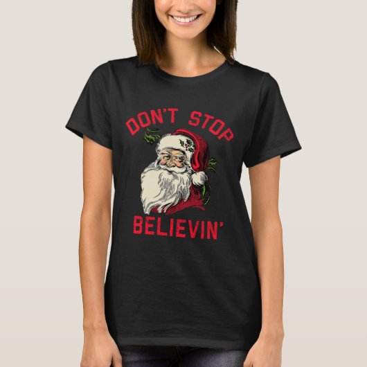 Don't Stop Believing, Funny Santa, Winter Christma T-Shirt (Vorderseite)