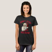Don't Stop Believing, Funny Santa, Winter Christma T-Shirt (Vorne ganz)