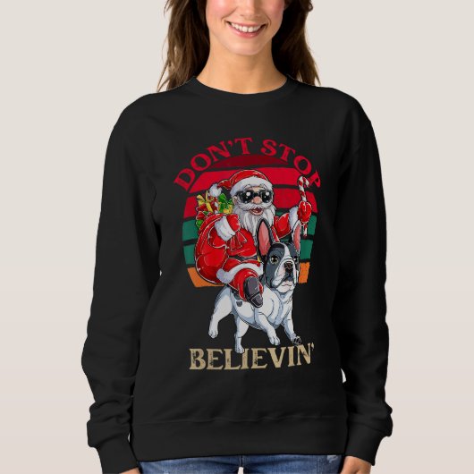 Don't Stop Believing Santa Claus Riding French Bul Sweatshirt (Vorderseite)