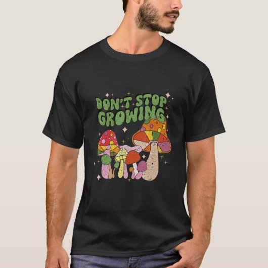 Don't Stop Growing Groovy Mushrooms T-Shirt (Vorderseite)