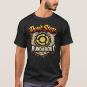 don't stop in a roundabout T-Shirt (Vorderseite)