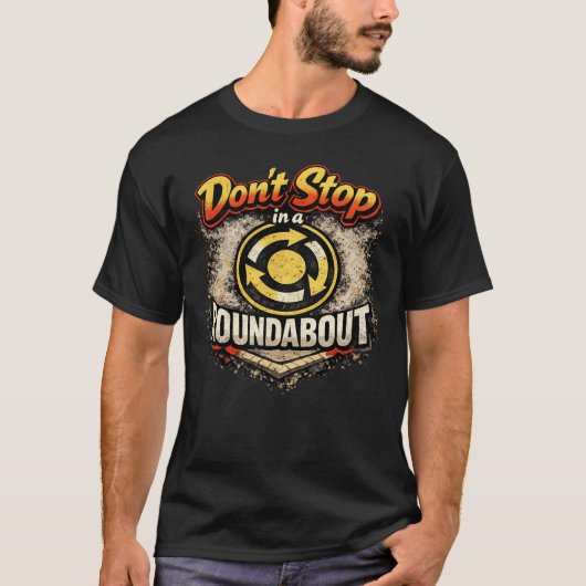 don't stop in a roundabout T-Shirt (Vorderseite)