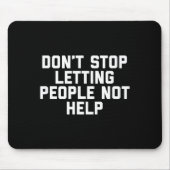 Don't Stop Letting People Not Help Mousepad (Vorne)