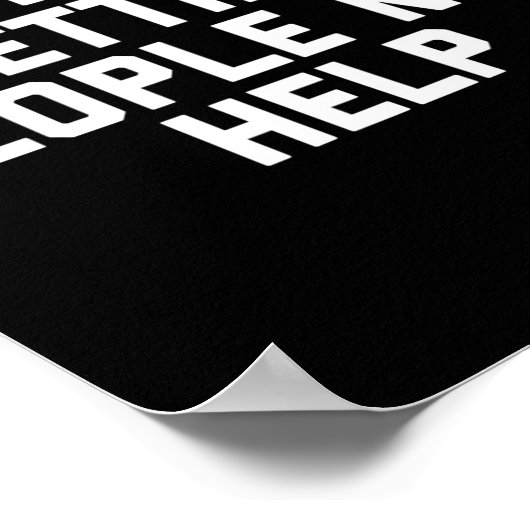 Don't Stop Letting People Not Help Poster (Ecke)