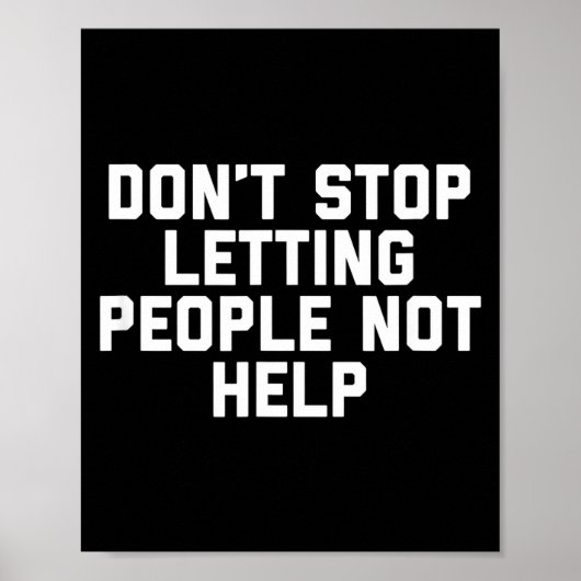 Don't Stop Letting People Not Help  Poster (Vorne)