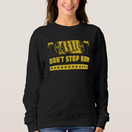Dont Stop Now Workout Motivational Quote Gym Inspi Sweatshirt (Vorderseite)
