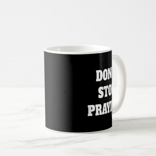 Don't Stop Praying, Pray About Everything  Kaffeetasse (VorderseiteRechts)