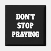 Don't Stop Praying, Pray About Everything  Magnet (Vorne)