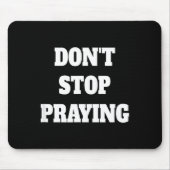 Don't Stop Praying, Pray About Everything  Mousepad (Vorne)