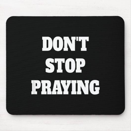 Don't Stop Praying, Pray About Everything Mousepad (Vorne)