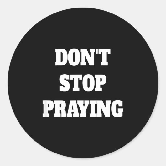 Don't Stop Praying, Pray About Everything  Runder Aufkleber (Vorderseite)