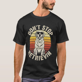 Don't Stop Retrievin funny Golden Retriever Retro  T-Shirt