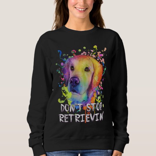 Dont Stop Retrievin  Golden Retriever Humor Sweatshirt (Vorderseite)