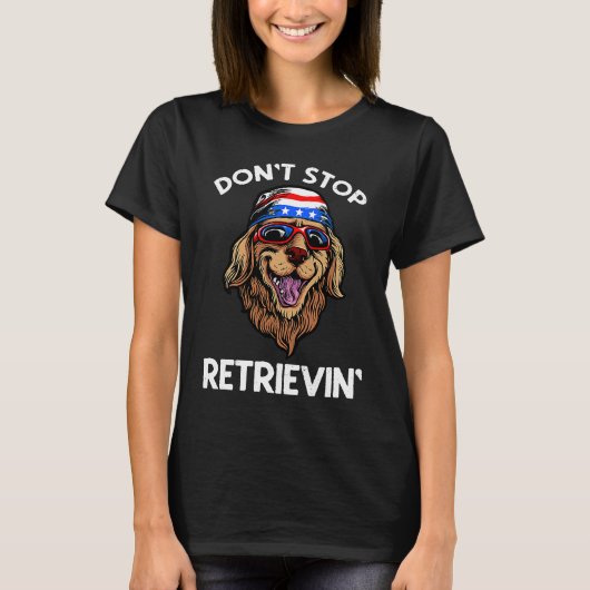 Don't Stop Retrieving American Golden Retriever 4t T-Shirt (Vorderseite)