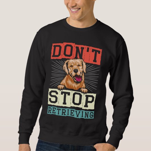 Don't Stop Retrieving Dog Retro Golden Retriever Sweatshirt (Vorderseite)