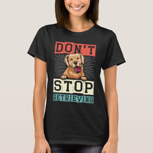 Don't Stop Retrieving Dog Retro Golden Retriever T-Shirt (Vorderseite)