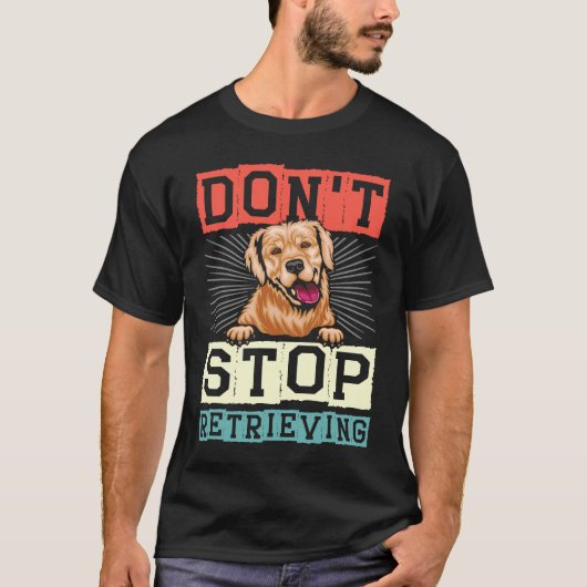 Don't Stop Retrieving Dog Retro Golden Retriever T-Shirt (Vorderseite)