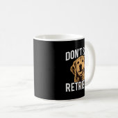 Don't Stop Retrieving - Funny Golden Retriever Own Kaffeetasse (VorderseiteRechts)