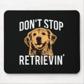 Don't Stop Retrieving - Funny Golden Retriever Own Mousepad (Vorne)