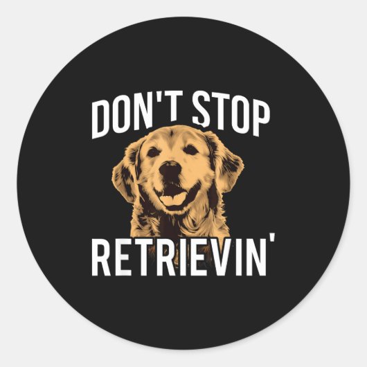 Don't Stop Retrieving - Funny Golden Retriever Own Runder Aufkleber (Vorderseite)