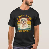 Don't Stop Retrieving Shirt. Retro Golden Retrieve T-Shirt (Vorderseite)
