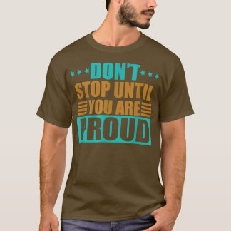 Don't Stop until you are Proud Entrepreneur Motiva T-Shirt