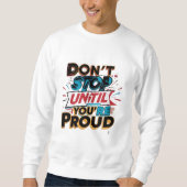 "Don't Stop Until You're Proud" _ Sweatshirt (Vorderseite)