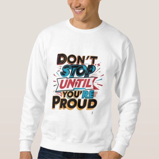 "Don't Stop Until You're Proud" _ Sweatshirt (Vorderseite)