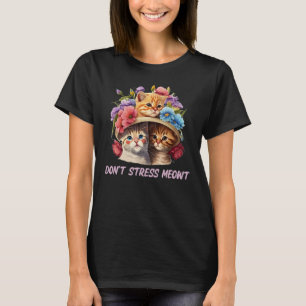 Dont Stress Meowt Cat Positive Zitate Kitten 1 T-Shirt