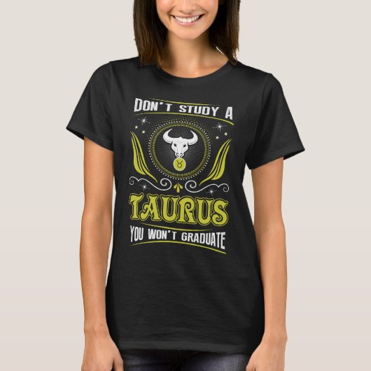 Dont Studium A Taurus Sie gewannen Zodiac-Graduate T-Shirt (Vorderseite)