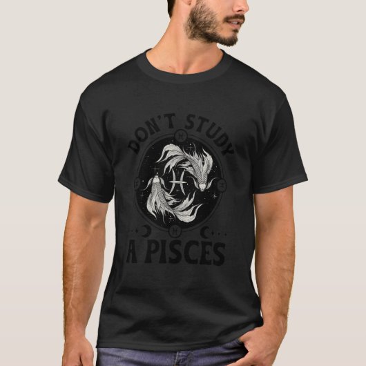Don'T Study A Pisces Zodiac Sign Pisces T-Shirt (Vorderseite)