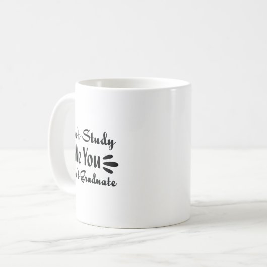 Don't Study Me You Won't Graduate Quote Gift For G Kaffeetasse (Vorderseite Links)