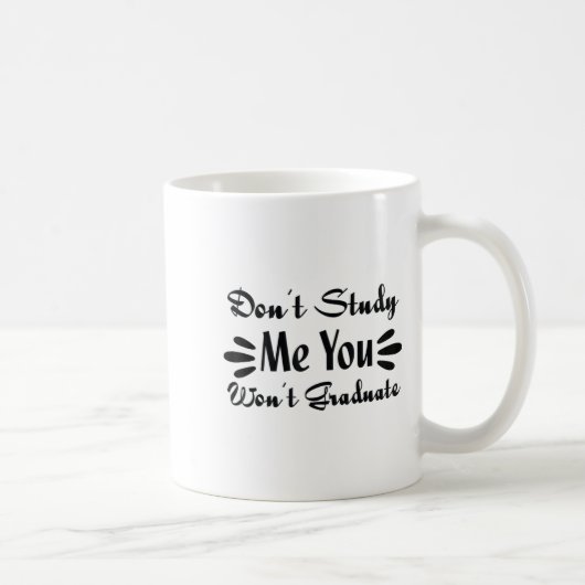 Don't Study Me You Won't Graduate Quote Gift For G Kaffeetasse (Rechts)
