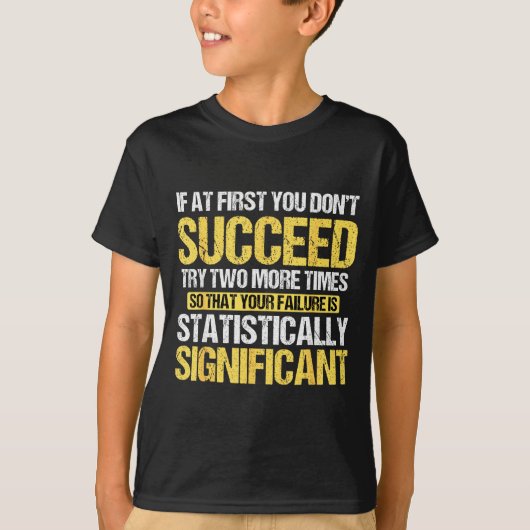 Don't Succeed Statistically Significant Science Pu T-Shirt (Vorderseite)