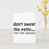 Dont Sweat The Petty Pet The Sweaty  Karte (Gelbe Blume)