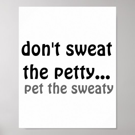 Dont Sweat The Petty Pet The Sweaty Poster (Vorne)