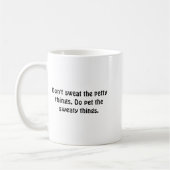 Dont Sweat The Petty Things Do Pet The Sweaty Kaffeetasse (Links)