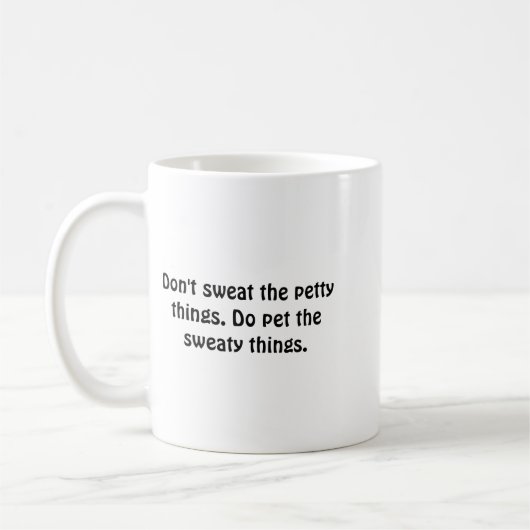 Dont Sweat The Petty Things Do Pet The Sweaty  Kaffeetasse (Links)