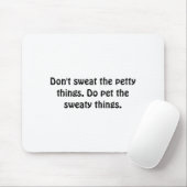 Dont Sweat The Petty Things Do Pet The Sweaty  Mousepad (Mit Mouse)