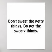 Dont Sweat The Petty Things Do Pet The Sweaty Poster (Vorne)