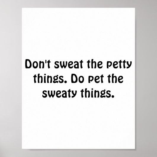Dont Sweat The Petty Things Do Pet The Sweaty  Poster (Vorne)