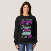 Dont Swindle Me I Like Cake 90 Day Fiance 90 Day F Sweatshirt (Vorne ganz)