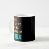 Don't Take Advice From Me You'll End Up Drunk Quot Kaffeetasse (Vorderseite Links)