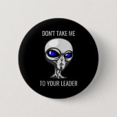 Don't Take Me To Your Leader Funny Alien Button (Vorderseite)